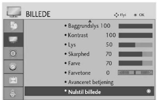 BILLEDE Baggrundslys 100 Kontrast 100 Lys 50 Skarphed 70 Farve 70 Farvetone 0 Avanceret betjening Nulstil billede