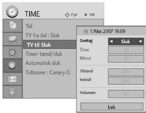 TIME Tid TV fra tid : Sluk TV til Sluk Timer tænd/sluk Automatisk sluk Tidszone : Canary G 1/Mar. 2007 16:09 Gentag Sluk Time 04 Minut 45 Tilstand DTV Indstil 800 Volumen 30 Luk