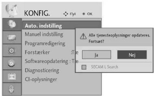 KONFIG. Flyt OK Auto. indstilling Manuel indstilling Programredigering Forstærker :Tæ Softwareopdatering :Tæ Diagnosticering CI-oplysninger Alle tjenesteoplysninger opdateres. Fortsæt? Ja Nej SECAM L Search