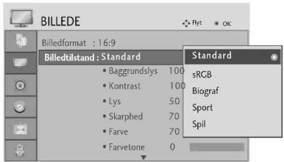 BILLEDE Billedformat : 16:9 Billedtilstand : Standard Baggrundslys 100 Kontrast 100 Lys 50 Skarphed 70 Farve 70 Farvetone 0 Standard sRGB Biograf Sport Spil