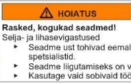 HOIATUS Rasked, kogukad seadmed! Selja- ja lihasevigastused ► Seadme ust tohivad eemal spetsialistid. ► Seadme liigutamiseks on v ► Kasutage vaid sobivaid töö