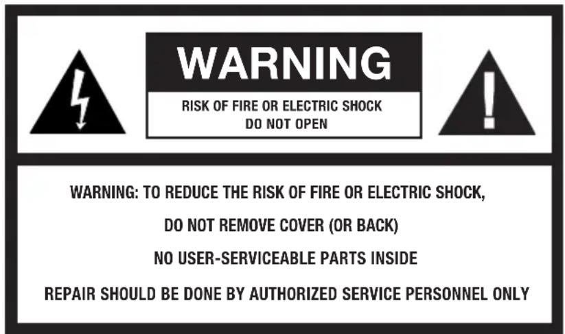 WARNING RISK OF FIRE OR ELECTRIC SHOCK DO NOT OPEN WARNING: TO REDUCE THE RISK OF FIRE OR ELECTRIC SHOCK, DO NOT REMOVE COVER (OR BACK) NO USER-SERVICEABLE PARTS INSIDE REPAIR SHOULD BE DONE BY AUTHORIZED SERVICE PERSONNEL ONLY
