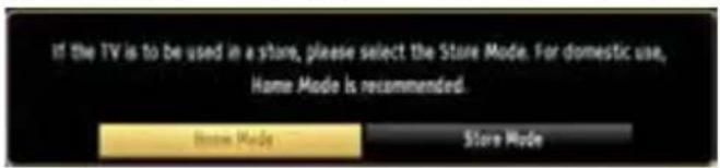 If the TV is to be used in a store, please select the Store Mode. For domestic use, Home Mode is recommended. Store Mode Store Mode