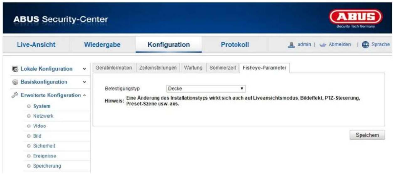 ABUS Security-Center Live-Ansicht Wiedergabe Konfiguration Protokoll admin | Abmelden | Sprache Lokale Konfiguration Basiskonfiguration Erweiterte Konfiguration System Netzwerk Video Bild Sicherheit Ereignisse Speicherung Gerätinformation Zeiteinstellungen Wartung Sommerzeit Fisheye-Parameter Befestigungstyp Decke Hinweis: Eine Änderung des Installationstyps wirkt sich auch auf Liveansichtsmodus, Bildeflekt, PTZ-Steuernung, Preset-Szene usw. aus. Speichem