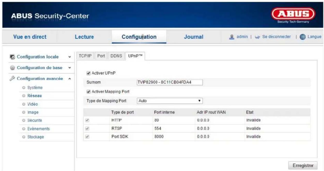 ABUS Security-Center Security Tech Germany Vue en direct Lecture Configuration Journal admin | Se déconnecter | Langue Configuration locale Configuration de base Configuration avancée Système Réseau Vidéo Image Sécurite Evénements Stockage TCP/IP Port DDNS UPnPTM Activer UPnP Sumom TVIP82900 - 8C11CB04FDA4 Activer Mapping Port Type de Mapping Port Auto Type de port Fort interne Adr IP rout WAN Etat HTTP 80 0.0.0.0 Invalide RTSP 554 0.0.0.0 Invalide Port SDK 8000 0.0.0.0 Invalide Enregistrer