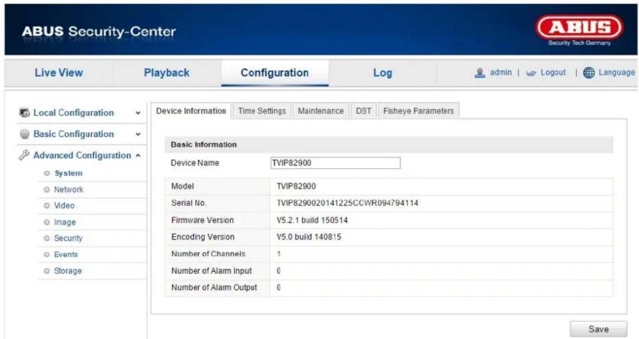 ABUS Security-Center Live View Playback Configuration\Log-admin | Logout | Language Local Configuration Device Information Time Settings Maintenance DST Fisheye Parameters Basic Configuration Advanced Configuration Device Name TVIP82900 Model TVIP82900 Serial No.TVIP8290020141225CCWR094794114 Firmware Version V5.2.1 build 150514 Encoding Version V5.0 build 140815 Number of Channels 1 Number of Alarm Input 0 Number of Alarm Output 0 Save