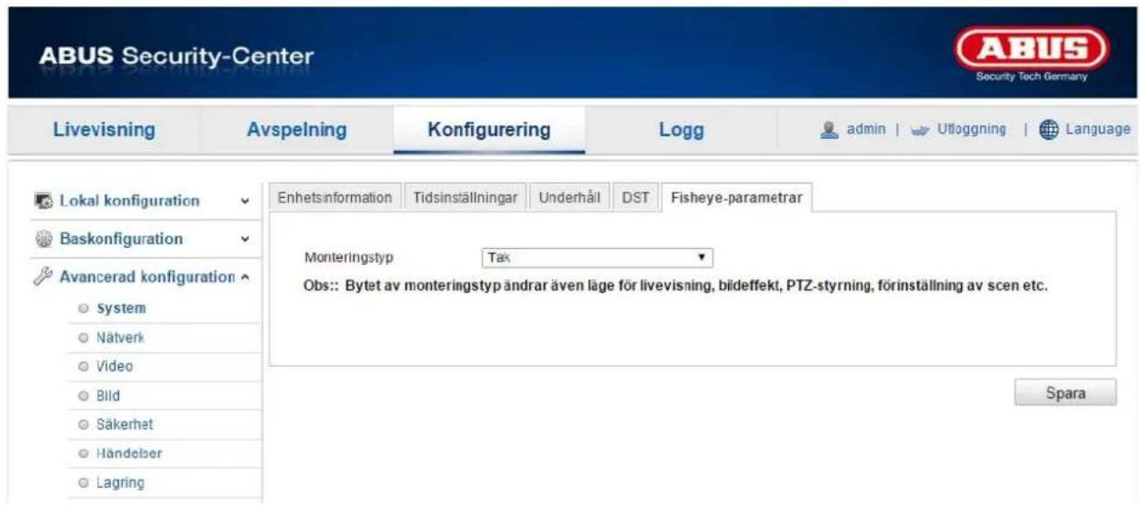 ABUS Security-Center Livevisning Avspelning Konfigurering Logg adults | Ufloggning | Language Lokal konfiguration Enhetsinformation Tidsinställningar Underhåll DST Fisheye-parametrar Baskonfiguration Monteringstyp Tak Avancerad konfiguration Obs:: Bytet av monteringstyp ändrar även läge för livevisning, bildeffekt, PTZ-styrning, förinställning av scen etc. System Nätverk Video Bild Säkerhet Händelber Lagring Spara