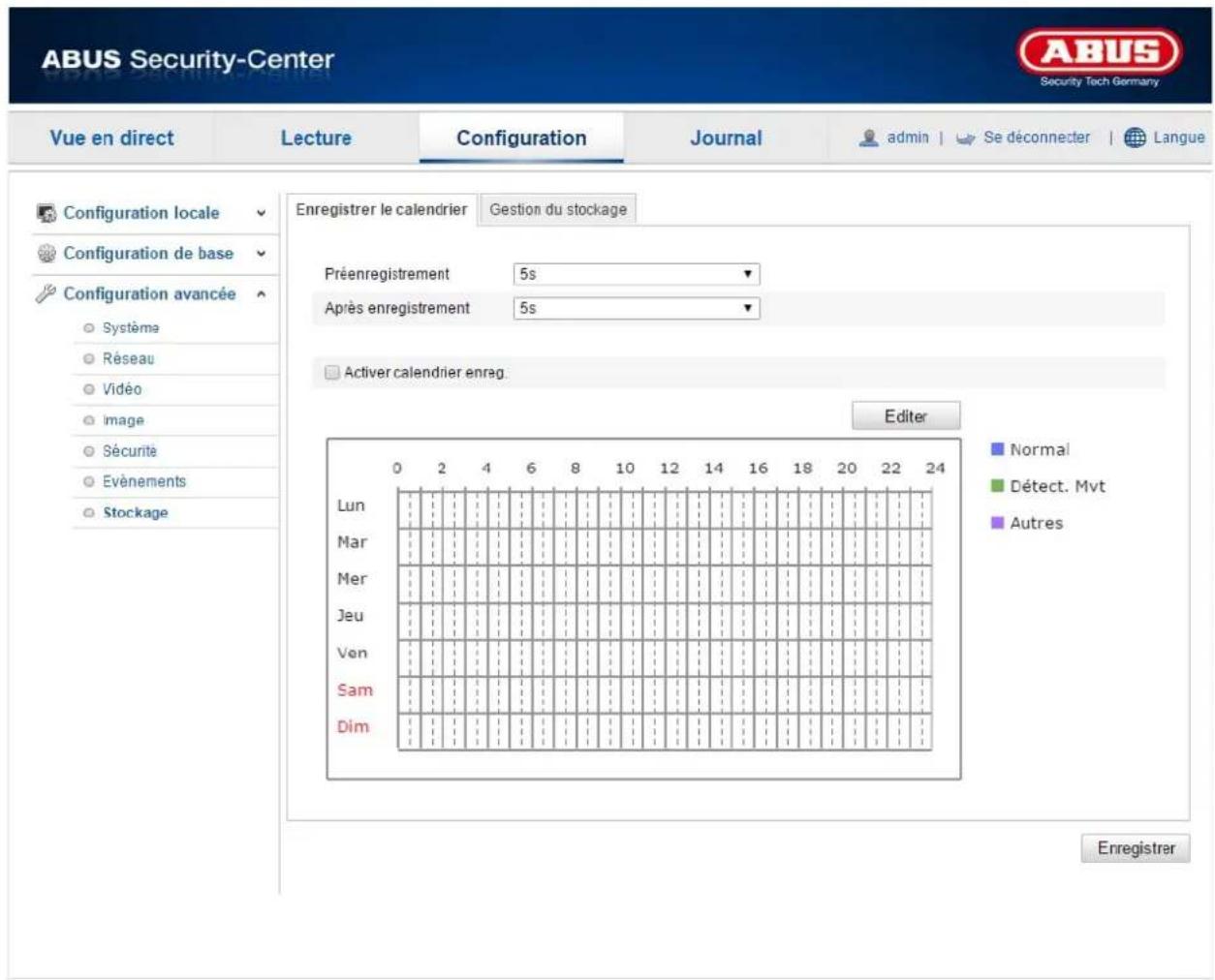 ABUS Security-Center Security Tech Germany Vue en direct Lecture Configuration Journal admin | Se déconnecter | Langue Configuration locale Configuration de base Configuration avancée Système Réseau Vidéo Image Sécurité Evénements Stockage Enregistrer le calendrier Gestion du stockage Préenregistrement 5s Après enregistrement 5s Activer calendrier enrag. Editor Normal Détect. Mvt Autres 0 2 4 6 8 10 12 14 16 18 20 22 24 Lun Mar Mer Jeu Ven Sam Dim Enregistrer