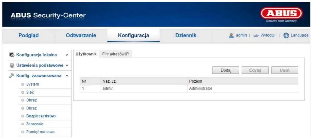 ABUS Security-Center Podgląd Odtwarzanie Konfiguracja Dziennik admin | Wyloguj | Language Konfiguracja lokalna Użytkownik Filtr adresów IP Ustawienia podstawowe Konfig. zaawansowana System Sieć Obraz Obraz Bezpieczeństwo Zdarzenia Pamięć masowa Dodaj Edytuj Usuń Nr Naz. uż. Poziom 1 admin Administrator