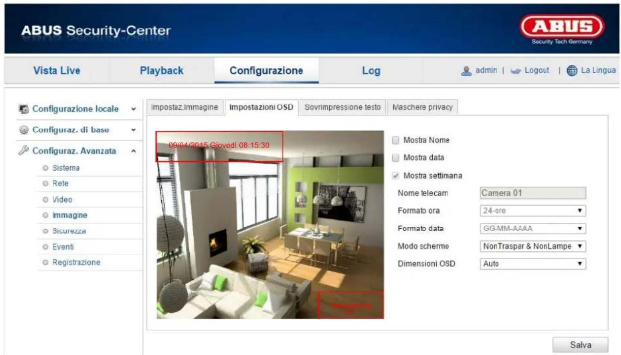ABUS Security-Center Vista Live Playback Configurazione\Log-admin | Logout | La Lingua Configurazione locale Configuraz. di base Configuraz. Avanzata Sistema Rete Video Immagine Sicurezza Eventi Registrazione Impostaz.Immagine Impostazioni OSD Sovrimpressione testo Maschere privacy 09/04/2015 Giovedì 08:15:30 Mostra Nome Mostra data Mostra settimana Nome telecam Camera 01 Formato ora 24-ore Formato data GG-MM-AAAA Modo schermo NonTraspar & NonLampe Dimensioni OSD Auto Salva