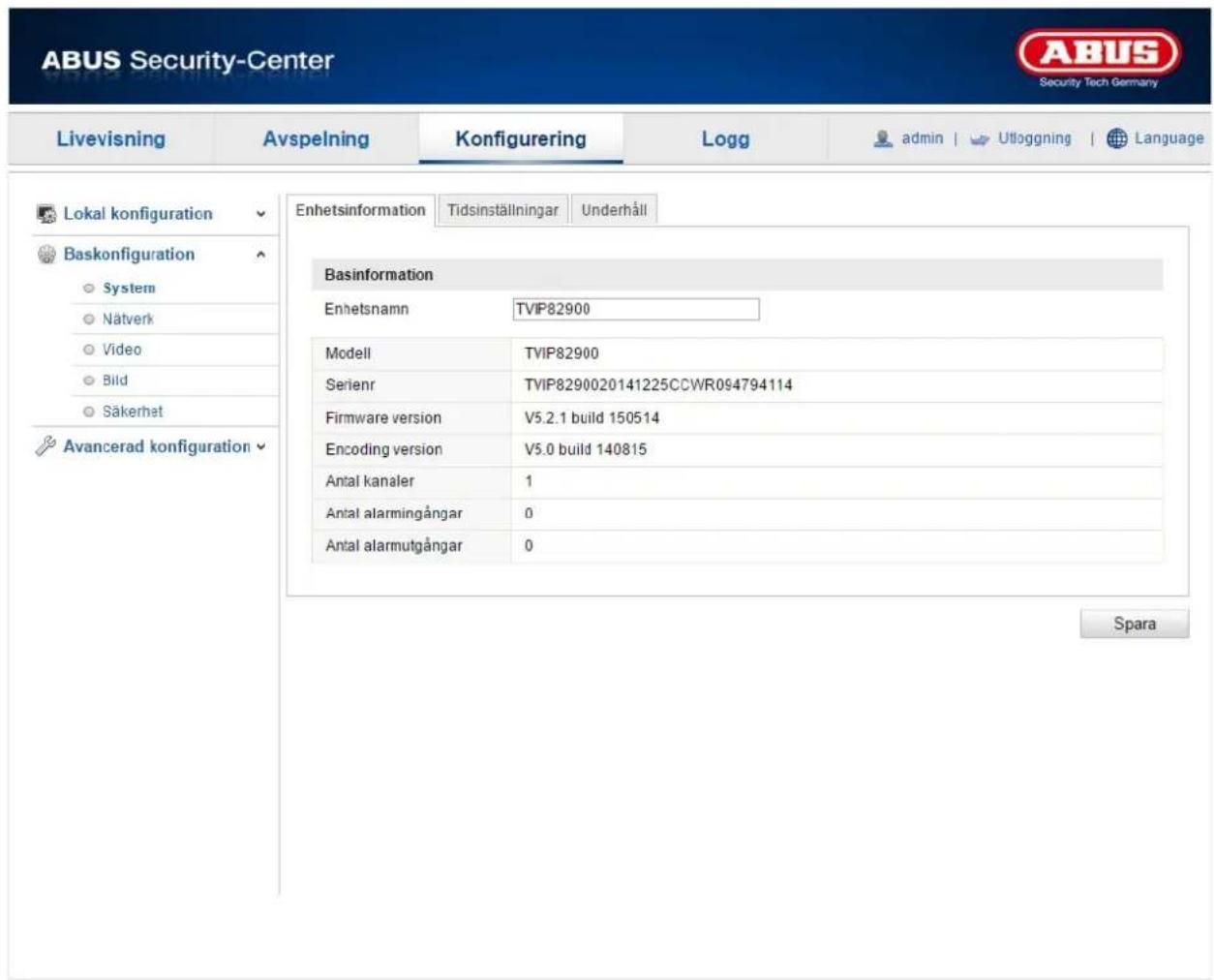 ABUS Security-Center Livevisning Avspelning Konfigurering Logg admin | Utloggning | Language Lokal konfiguration Enhetsinformation Tidsinställningar Underhåll Baskonfiguration System Nätverk Video Bild Säkerhet Avancerad konfiguration Basinformation Enhetsnamn TVIP82900 Modell TVIP82900 Serienr TVIP8290020141225CCWR094794114 Firmware version V5.2.1 build 150514 Encoding version V5.0 build 140815 Antal kanaler 1 Antal alarmingångar 0 Antal alarmutgångar 0 Spara