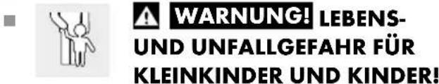 WARNING! LEBENS- UND UNFALLGEFAHR FÜR KLEINKINDER UND KINDER!