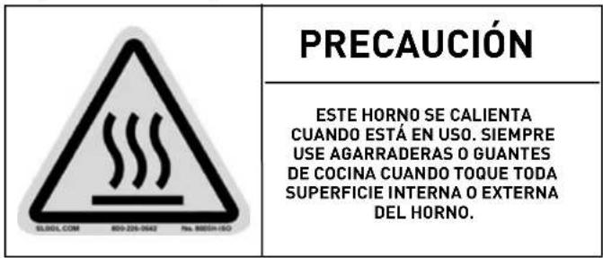 PRECAUCIÓN ESTE HORNO SE CALIENTA CUANDO ESTÁ EN USO. SIEMPRE USE AGARRADERAS O GUANTES DE COCINA CUANDO TOQUE TODA SUPERFICIE INTERNA O EXTERNA DEL HORNO.