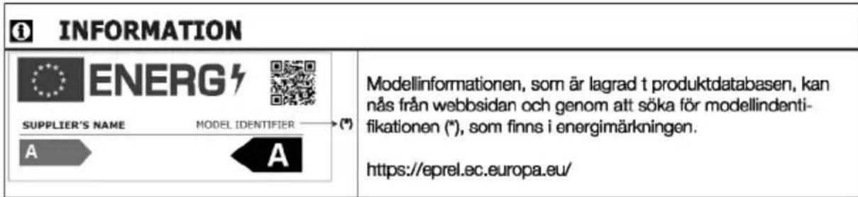 i INFORMATION ENERG SUPPLIER'S NAME MODEL IDENTIFIER (*) A A Modellinformationen, som är lagrad t produktdatabasen, kan nås från webbsidan och genom att söka för modellindenti- fikationen (*), som finns i energimärkningen. https://eprel.ec.europa.eu/