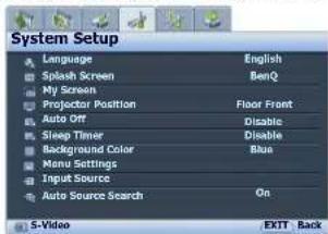 System Setup Language English Splash Screen BenQ My Screen Projector Position Floor Front Auto Off Sleep Timer Disable Background Color Blue Menu Settings Input Source Auto Source Search On 5-Video EXIT Back