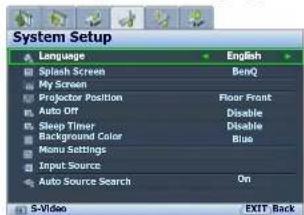 System Setup Language English Splash Screen BenQ My Screen Projector Position Floor Front Auto Off Disable Sleep Timer Disable Background Color Blue Manu Settings Input Source Auto Source Search On S-Video EXIT Back