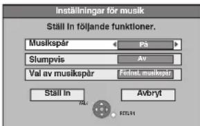 Inställningar för musik Ställ In följande funktioner. Musikspår På Slumpvis Av Val av musikspår Föllnet musikspår Ställ In Avbryt STELSH