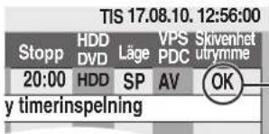 TIS 17.08.10. 12:56:00 Stopp HDD Läge VPS Skivenhet DVD PDC utrymme 20:00 HDD SP AV OK y timerinspelning