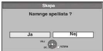 Skapa Namnge spellista ? Ja Nej VULJ OK RETURN