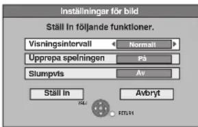Inställningar för bild Ställ In följande funktioner. Visningsintervall Normalt Upprepa spelningen Pa Slumpvis Av Ställ in Avbryt