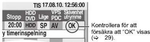 TIS 17.08.10. 12:56:00 Stopp HDD Läge VPS Skivenhet DVD PDC utrymme 20:00 HDD SP AV OK y timerinspelning Kontrollera för att försäkra att "OK" visas (→ 29).