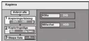 Kopiera Avbryt ellis 1 Kopieringsriktning DVD - HDD 2 Kopieringsräge SLO - HDD - 1000 3 Skapa lista KSiia DVD Målenhet HDD
