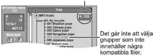 MP3&WMAA-meny CD G 8 T 14 TOTALT 40/111 Nummer 0 - G Träd MP3 music 001 My favorite 001 Brazilian pops 002 Chinese pops 003 Czech pops 004 Hungarian pops 005 Linear notes 006 Japanese pops 007 Mexican pops G 7/25 Det går inte att välja grupper som inte innehåller några kompatibla filer.