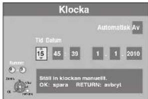 Klocka Automatisk AV Tid Datum 15 45 39 1 1 2010 Rutter: Stall in klockan manuelt! OK: spara RETURN: avbryt