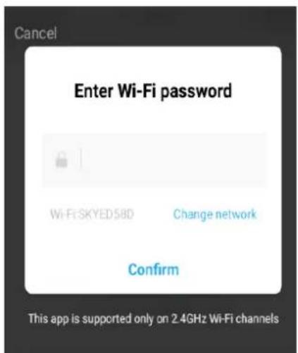Cancel Enter Wi-Fi password Wi-Fi SKYED 58D Change network Confirm This app is supported only on 2.4GHz Wi-Fi channels