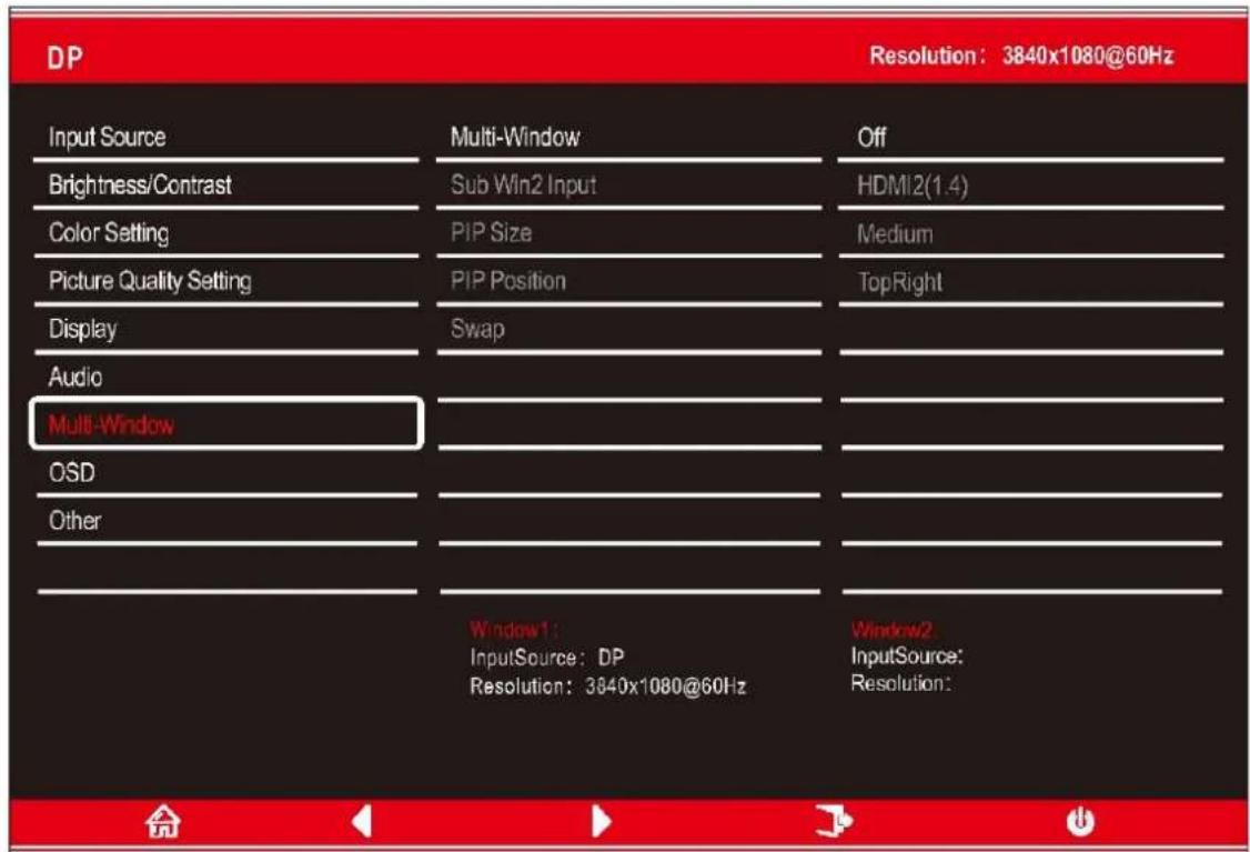 DP Resolution: 3840x1080@60Hz Input Source Multi-Window Off Brightness/Contrast Sub Win2 Input HDMI2(1.4) Color Setting PIP Size Medium Picture Quality Setting PIP Position TopRight Display Swap Audio Multi-Window OSD Other Window1: InputSource: DP Resolution: 3840x1080@60Hz Window2 InputSource: Resolution:
