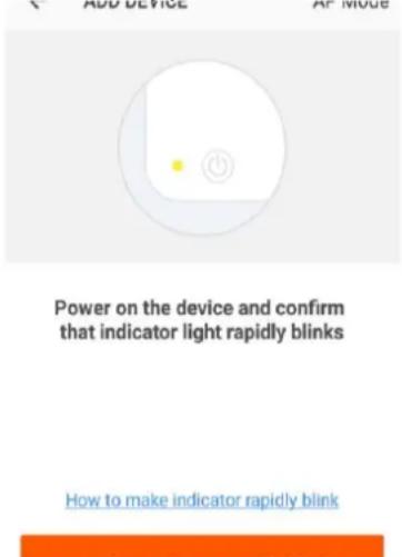 ADD DEVICE AI Mode Power on the device and confirm that indicator light rapidly blinks How to make indicator rapidly blink