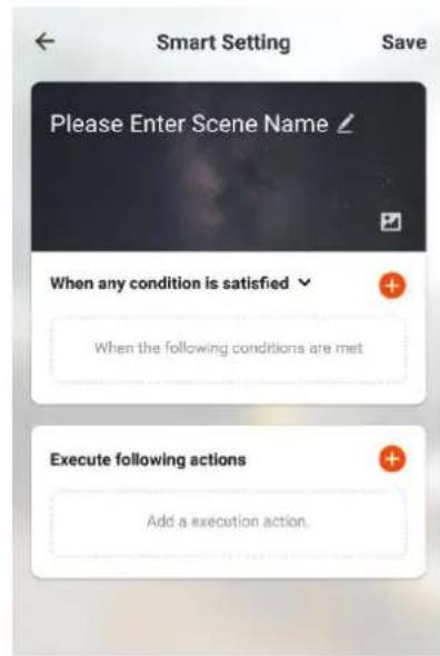 Smart Setting Save Please Enter Scene Name ↻ When any condition is satisfied ✓ When the following conditions are met Execute following actions Add a execution action.