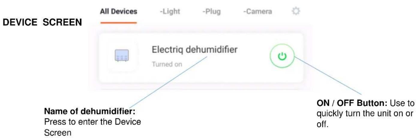 DEVICE SCREEN All Devices -Light -Plug -Camera Electriq dehumidifier Turned on ON / OFF Button: Use to quickly turn the unit on or off. Name of dehumidifier: Press to enter the Device Screen