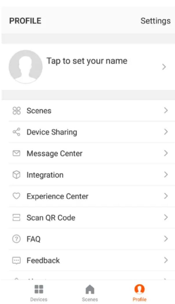 PROFILE Settings Tap to set your name > Scenes > Device Sharing > Message Center > Integration > Experience Center > Scan QR Code > FAQ > Feedback > Devices Scenes Profile