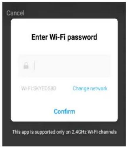 Cancel Enter Wi-Fi password Wi-Fi SKYED 58D Change network Confirm This app is supported only on 2.4GHz Wi-Fi channels