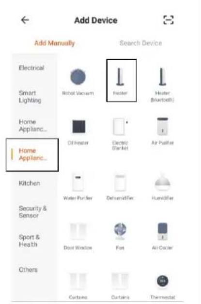 Add Device Add Manually Electrical Smart Lighting Home Applianc... Home Applianc... Search Device Heater Heater (Bluetooth) Oil Heater Electric Blanket Air Pufferer Kitchen Water Pufferer Dehumidifier Humidifier Security & Sensor Sport & Health Others Door Window Fan Air Cooler Curtains Curtains Thermostat