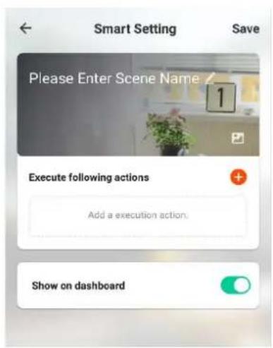 Smart Setting Save Please Enter Scene Name 1 Execute following actions Add a execution action. Show on dashboard