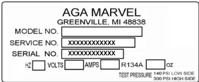 AGA MARVEL GREENVILLE, MI 48838 MODEL NO. SERVICE NO. XXXXXXXXXXXX SERIAL NO. XXXXXXXXXXXX HZ VOLTS AMPS R134A OZ TEST PRESSURE 140 PSI LOW SIDE 300 PSI HIGH SIDE