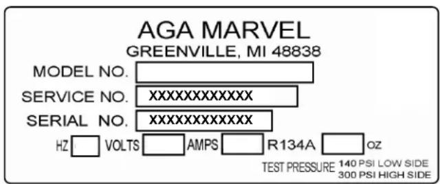 AGA MARVEL GREENVILLE, MI 48838 MODEL NO. SERVICE NO. XXXXXXXXXXXX SERIAL NO. XXXXXXXXXXXX HZ VOLTS AMPS R134A OZ TEST PRESSURE 140 PSI LOW SIDE 300 PSI HIGH SIDE