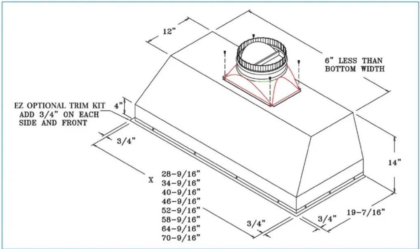 EZ OPTIONAL TRIM KIT ADD 3/4" ON EACH SIDE AND FRONT 6" LESS THAN BOTTOM WIDTH 12" 4" 3/4" X 28-9/16" 34-9/16" 40-9/16" 46-9/16" 52-9/16" 58-9/16" 64-9/16" 70-9/16" 3/4" 3/4" 19-7/16"