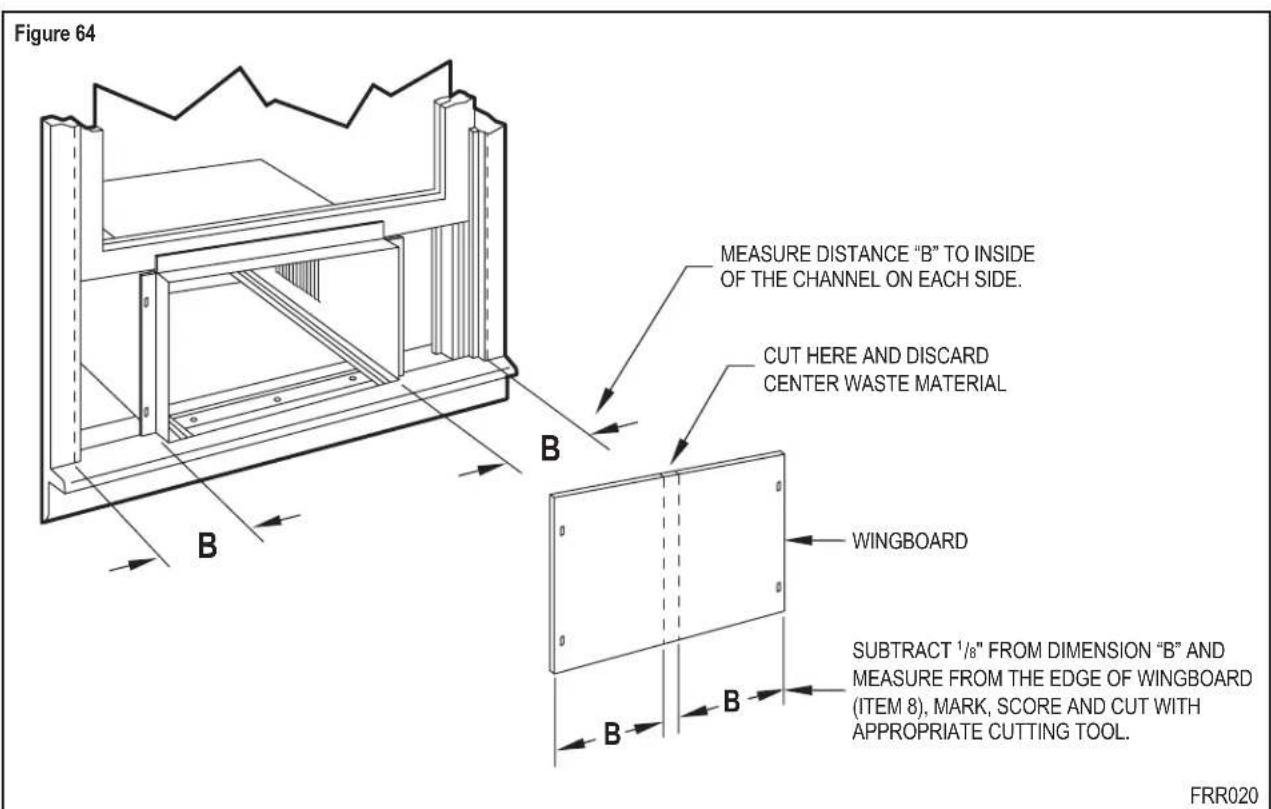 Figure 64 MEASURE DISTANCE "B" TO INSIDE OF THE CHANNEL ON EACH SIDE. CUT HERE AND DISCARD CENTER WASTE MATERIAL WINGBOARD SUBTRACT 1/8" FROM DIMENSION "B" AND MEASURE FROM THE EDGE OF WINGBOARD (ITEM 8), MARK, SCORE AND CUT WITH APPROPRIATE CUTTING TOOL. FRR020