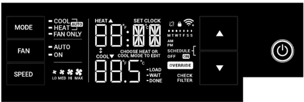 MODE COOL AUTO HEAT FAN ONLY AUTO ON SPEED LO MED HI MAX HEAT SET CLOCK 88:00 COOL CHOOSE HEAT OR COOL MODE TO EDIT 88.5 °C -LOAD -WAIT -DONE CHECK FILTER MTWTFSS AM PM SCHEDULE OFF ON OVERRIDE