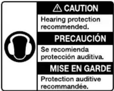 CAUTION Hearing protection recommended. PRECAUCIÓN Se recomienda protección auditiva. MISE EN GARDE Protection auditive recommandée.