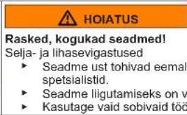 HOIATUS Rasked, kogukad seadmed! Selja- ja lihasevigastused ► Seadme ust tohivad eemal spetsialistid. ► Seadme liigutamiseks on v ► Kasutage vaid sobivaid töö
