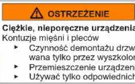 OSTRZEŻENIE CIEŻKIE, nieporęczne urządzenia Kontuzje mięśni i pleców ► Czynność demontażu drzw wana tylko przez wyszkolor ► Przemieszczenie urządzeń ► Używać tylko odpowiednich