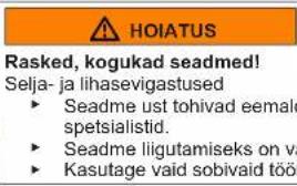 HOIATUS Rasked, kogukad seadmed! Selja- ja lihasevigastused ► Seadme ust tohivad eemale spetsialistid. ► Seadme liigutamiseks on va ► Kasutage vaid sobivaid töö
