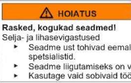 HOIATUS Rasked, kogukad seadmed! Selja- ja lihasevigastused ► Seadme ust tohivad eemal spetsialistid. ► Seadme liigutamiseks on v ► Kasutage vaid sobivaid töö
