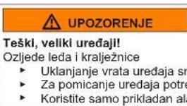 UPOZORENJE Teški, veliki uredaji! Ozljede leđa i kralježnice ► Uklanjanje vrata uredaja sn ► Za pomicanje uredaja potre ► Koristite samo prikladan ala