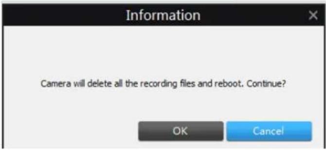 Information Camera will delete all the recording files and reboot. Continue? OK Cancel
