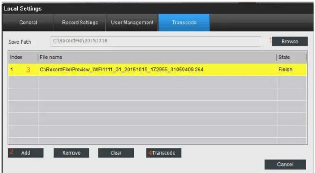 Local Settings General Record Settings User Management Transcode Save Path C:\RecordFile\20151218 Browse Index | File name | State | 1 3 C:\RecordFile\Preview_WFI1111_01_20151015_172955_31059409.264 Finish 2 Add Remove Clear 4Transcode Cancel